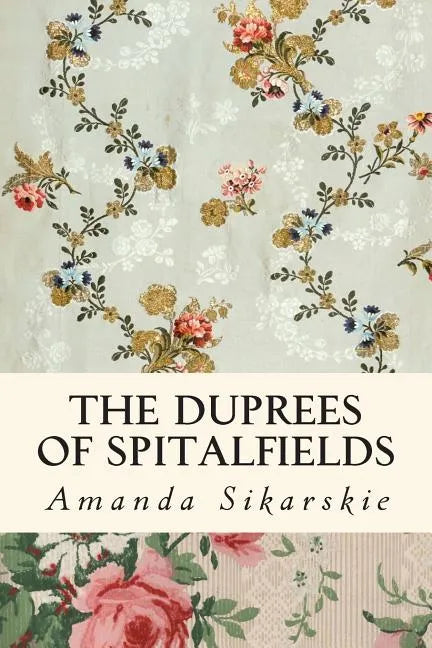 The Duprees of Spitalfields: Silk Brocade in the Family Tree of Rolling Stone Keith Richards - Paperback
