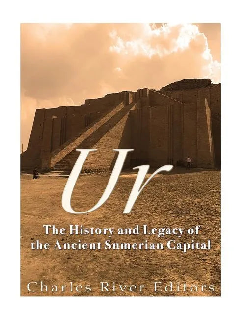 Ur: The History and Legacy of the Ancient Sumerian Capital - Paperback