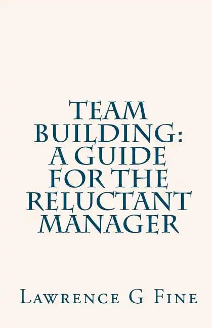 Team Building: A Guide For The Reluctant Manager - Paperback