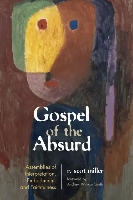 Gospel of the Absurd: Assemblies of Interpretation, Embodiment, and Faithfulness - Hardcover