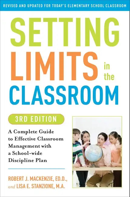 Setting Limits in the Classroom, 3rd Edition: A Complete Guide to Effective Classroom Management with a School-Wide Disciplineplan - Paperback