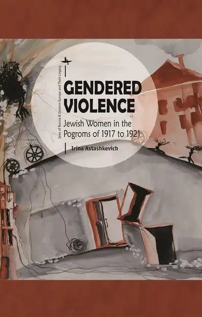 Gendered Violence: Jewish Women in the Pogroms of 1917 to 1921 - Paperback