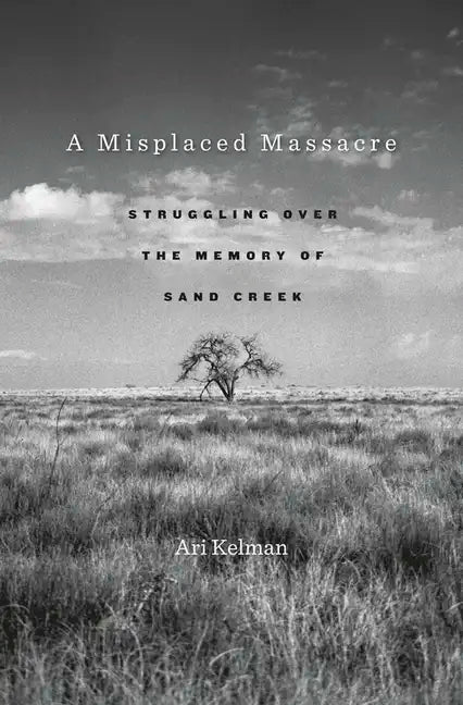 A Misplaced Massacre: Struggling Over the Memory of Sand Creek - Paperback