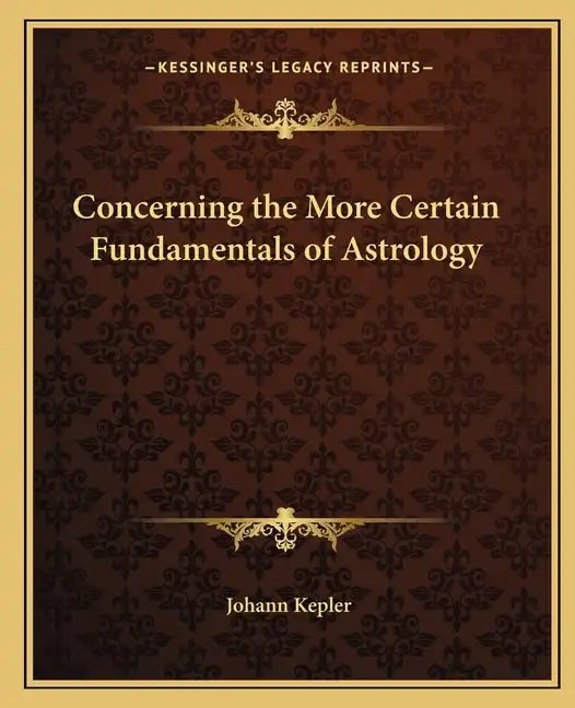 Concerning the More Certain Fundamentals of Astrology - Paperback