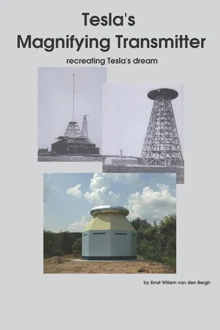 Tesla's Magnifying Transmitter: Recreating Tesla's Dream - Paperback
