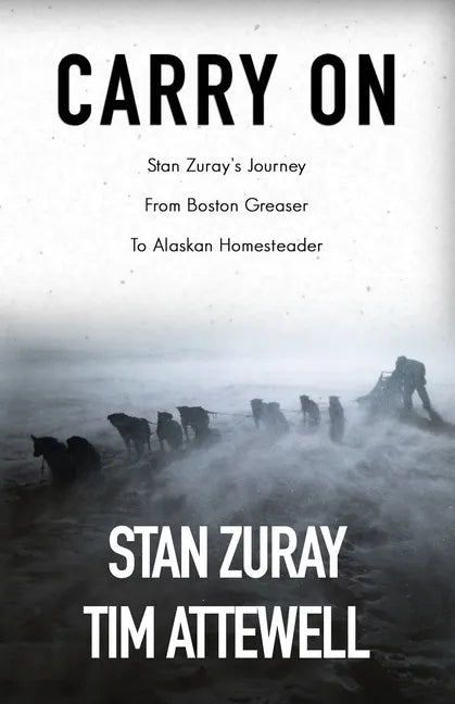 Carry On: Stan Zuray's Journey from Boston Greaser to Alaskan Homesteader - Paperback