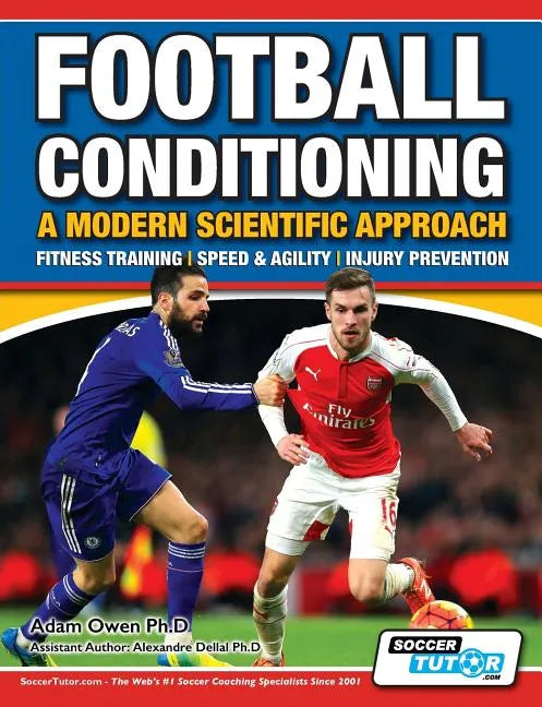 Football Conditioning A Modern Scientific Approach: Fitness Training - Speed & Agility - Injury Prevention - Paperback