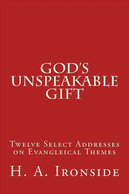 God's Unspeakable Gift: Twelve Select Addresses on Evangleical Themes - Paperback