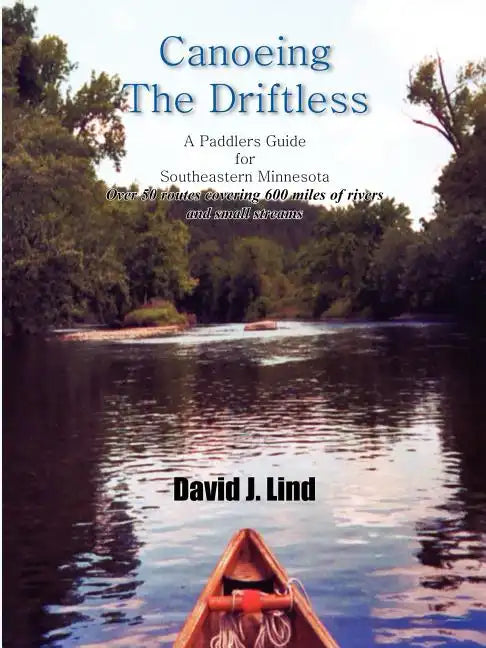 Canoeing the Driftless: A Paddlers Guide for Southeastern Minnesota - Paperback