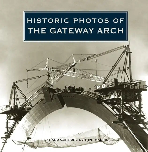 Historic Photos of the Gateway Arch - Hardcover