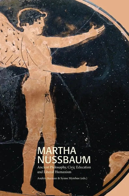 Martha Nussbaum: Ancient Philosophy, Civic Education and Liberal Humanism - Paperback