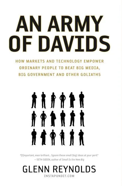 An Army of Davids: How Markets and Technology Empower Ordinary People to Beat Big Media, Big Government, and Other Goliaths - Paperback