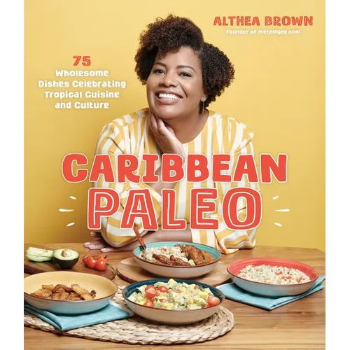 Caribbean Paleo: 75 Wholesome Dishes Celebrating Tropical Cuisine and Culture - Paperback