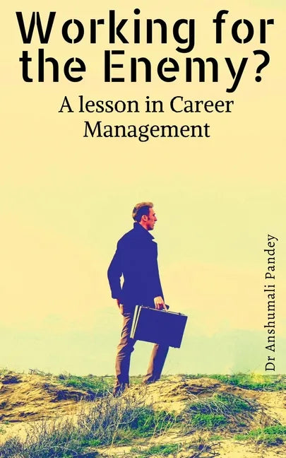 Working for the Enemy - A lesson in Career Management - Paperback