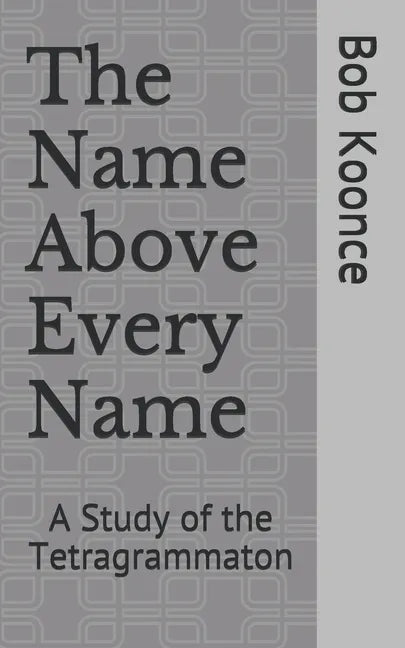 The Name Above Every Name: A Study of the Tetragrammaton - Paperback