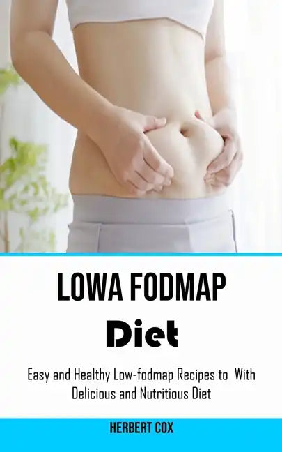 Low Fodmap Diet: Easy and Healthy Low-fodmap Recipes to With Delicious and Nutritious Diet - Paperback