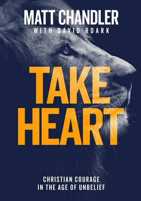 Take Heart: Christian Courage in the Age of Unbelief - Paperback