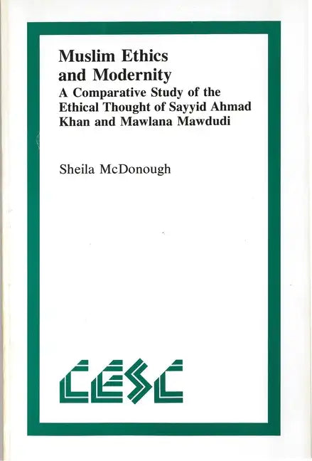 Muslim Ethics and Modernity: A Comparative Study of the Ethical Thought of Sayyid Ahmad Khan and Mawlana Mawdudi - Paperback