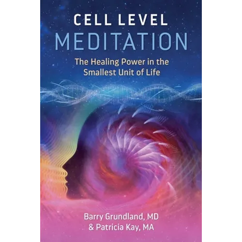 Cell Level Meditation: The Healing Power in the Smallest Unit of Life - Paperback