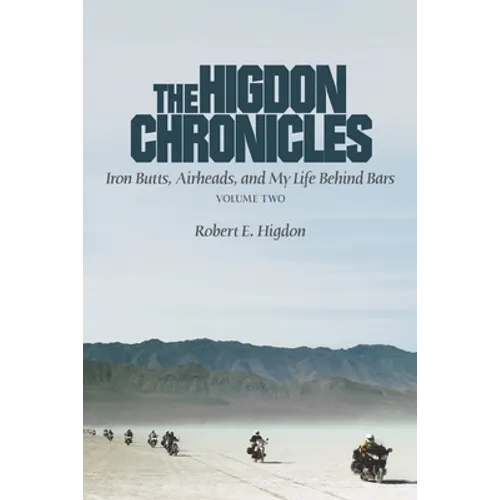 The Higdon Chronicles: Iron Butts, Airheads, and My Life Behind Bars (Volume Two) - Paperback