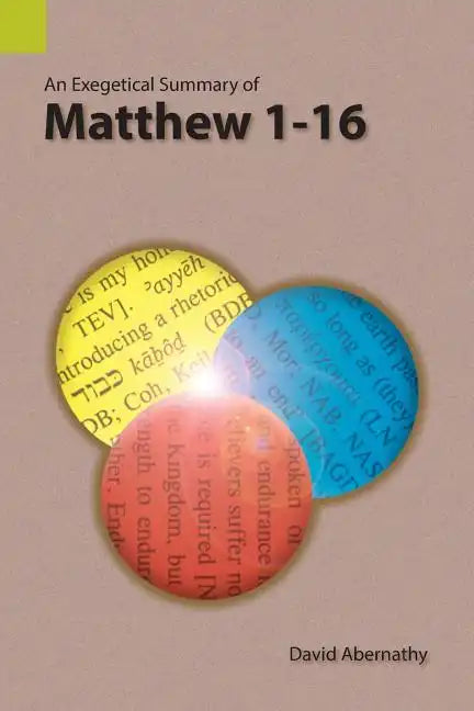 An Exegetical Summary of Matthew 1-16 - Paperback