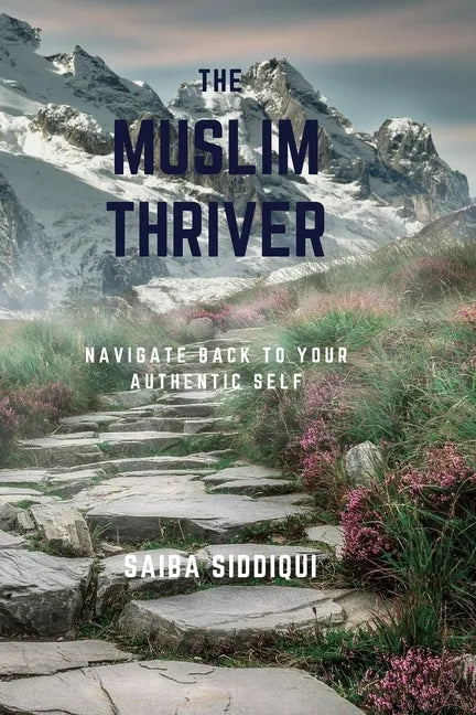 The Muslim Thriver: Navigate back to your authentic self - Paperback