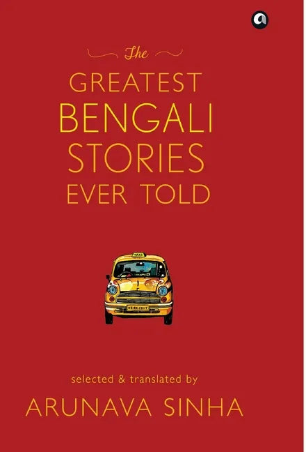 The Greatest Bengali Stories Ever Told - Hardcover
