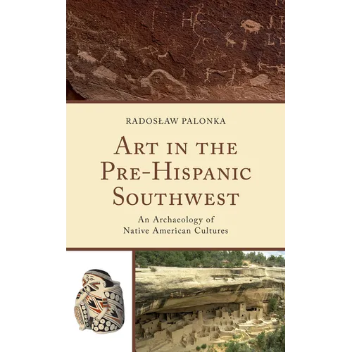 Art in the Pre-Hispanic Southwest: An Archaeology of Native American Cultures - Paperback