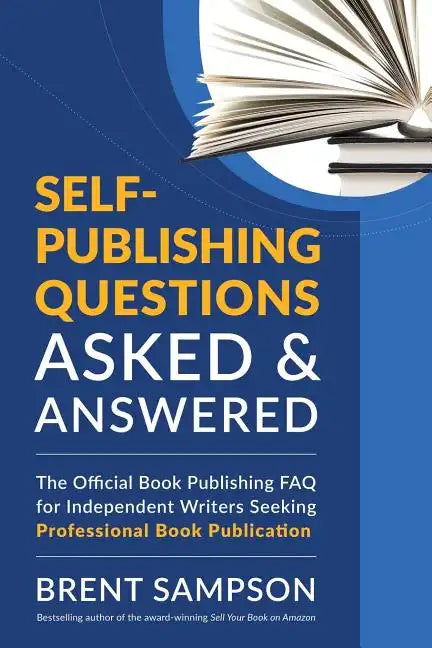 Self-Publishing Questions Asked & Answered: The Official Book Publishing FAQ for Independent Writers Seeking Professional Book Publication - Paperback