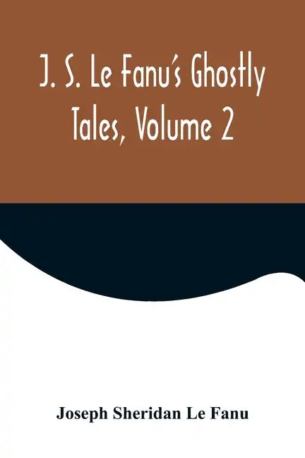 J. S. Le Fanu's Ghostly Tales, Volume 2 - Paperback