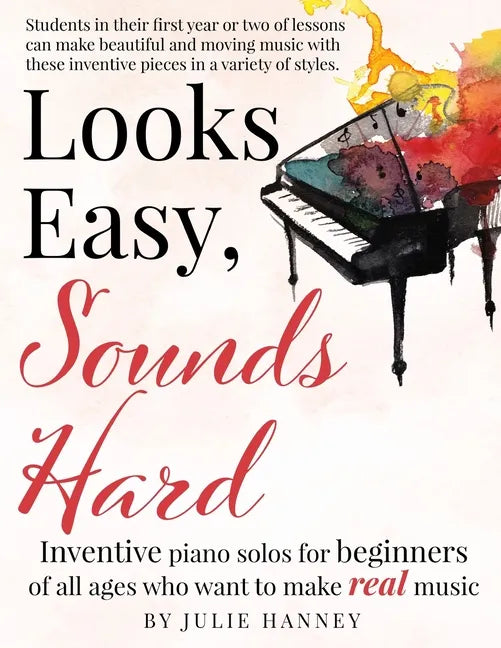 Looks Easy, Sounds Hard: Inventive piano solos for beginners of all ages who want to make real music - Paperback