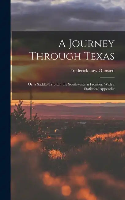 A Journey Through Texas; Or, a Saddle-Trip On the Southwestern Frontier. With a Statistical Appendix - Hardcover