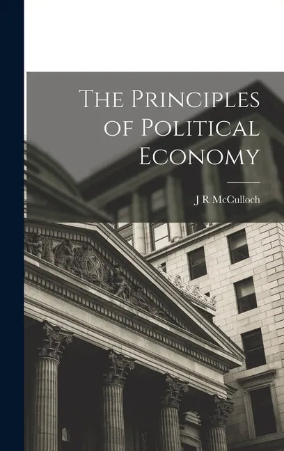 The Principles of Political Economy - Hardcover