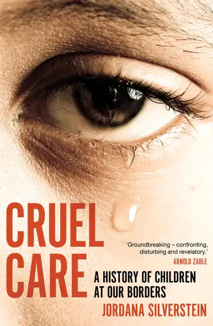 Cruel Care: A History of Children at Our Borders - Paperback