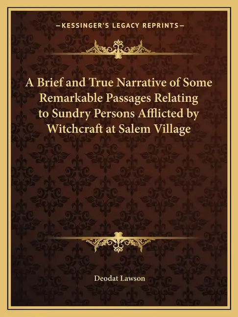 A Brief and True Narrative of Some Remarkable Passages Relating to Sundry Persons Afflicted by Witchcraft at Salem Village - Paperback