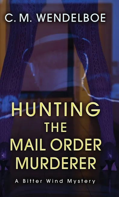 Hunting the Mail Order Murderer: A Bitter Wind Mystery - Hardcover