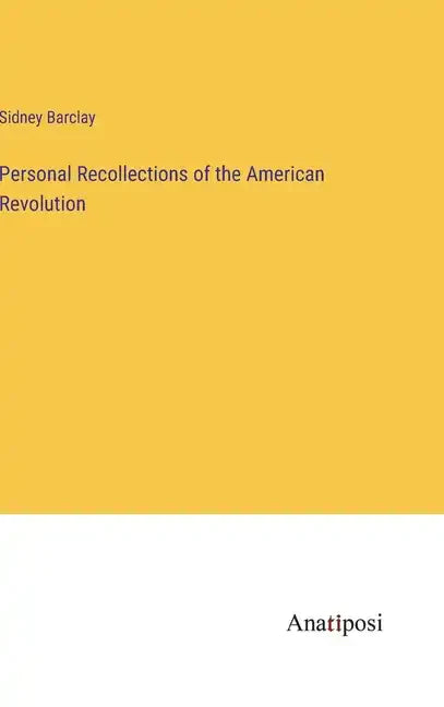 Personal Recollections of the American Revolution - Hardcover