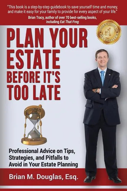 Plan Your Estate Before It's Too Late: Professional Advice on Tips, Strategies, and Pitfalls to Avoid in Your Estate Planning - Paperback