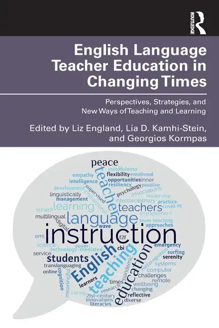 English Language Teacher Education in Changing Times: Perspectives, Strategies, and New Ways of Teaching and Learning - Paperback