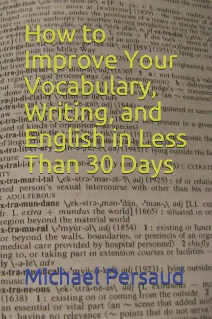 How to Improve Your Vocabulary, Writing, and English in Less Than 30 Days - Paperback