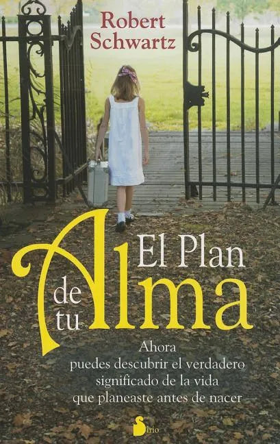 El Plan de Tu Alma: Ahora Puedes Descubrir el Verdadero Significado de la Vida Que Planeaste Antes de Nacer = Your Soul's Plan - Paperback
