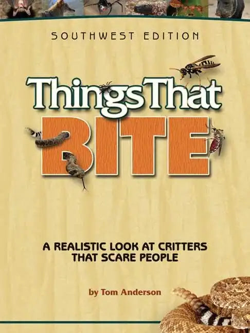 Things That Bite: A Realistic Look at Critters That Scare People - Paperback