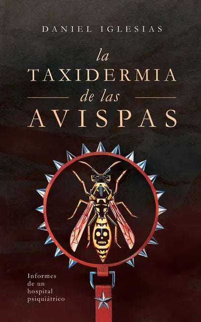 La taxidermia de las avispas: Informes de un hospital psiquiátrico - Paperback