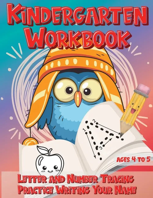 Kindergarten Workbook Ages 4 to 5 Letter and Number Tracing Practice Writing Your Name: Handwriting Practice Worksheet with Cute Owl Bird Design - Paperback