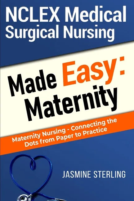 NCLEX Medical Surgical Nursing Made Easy: Maternity: Maternity Nursing-Connecting the Dots From Paper to Practice - Paperback