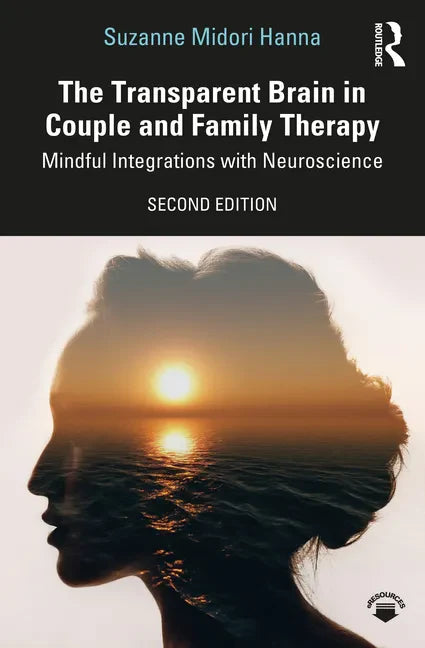 The Transparent Brain in Couple and Family Therapy: Mindful Integrations with Neuroscience - Paperback