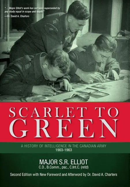 Scarlet to Green: A History of Intelligence in the Canadian Army 1903-1963 - Hardcover