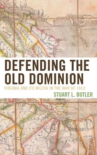 Defending the Old Dominion: Virginia and Its Militia in the War of 1812 - Paperback