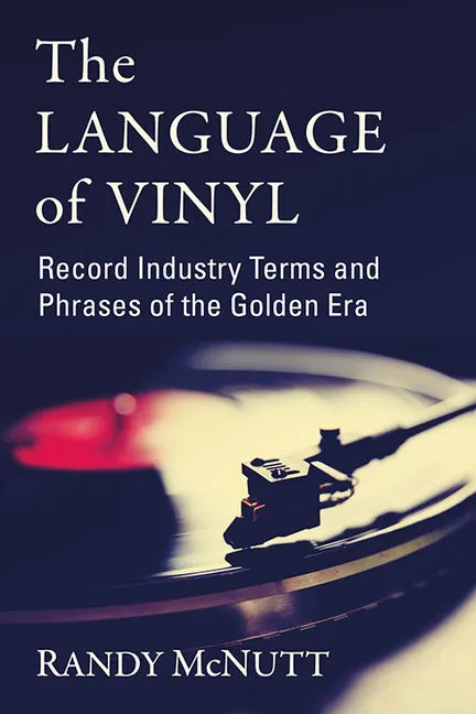 The Language of Vinyl: Record Industry Terms and Phrases of the Golden Era - Paperback