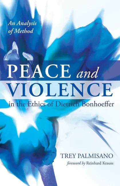 Peace and Violence in the Ethics of Dietrich Bonhoeffer: An Analysis of Method - Paperback